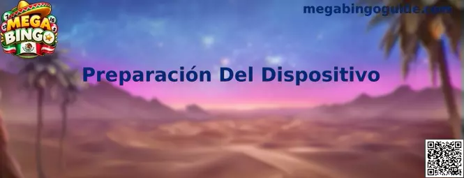 Guía de Preparación Del Dispositivo antes de instalar Mega Bingo