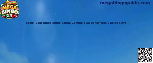 Guía para jugar Bingo Bingo Caleta Gaming con tarjetas y bolas extra