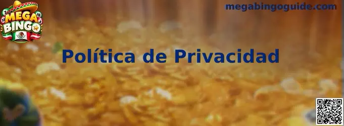 Información sobre la Política de Privacidad de Mega Bingo
